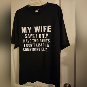 Mens My Wife Says I Have Two Faults  I Dont Listen and Something Else tshirt XL
